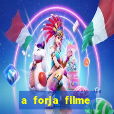 a forja filme completo dublado topflix